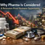Why Pharma Is Considered A Recession-Proof Business Opportunity